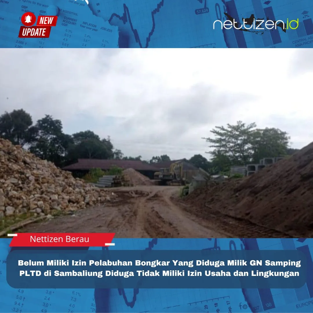 Belum Miliki Izin Pelabuhan Bongkar Yang Diduga Milik GN Samping PLTD di Sambaliung Diduga Tidak Miliki Izin Usaha dan Lingkungan